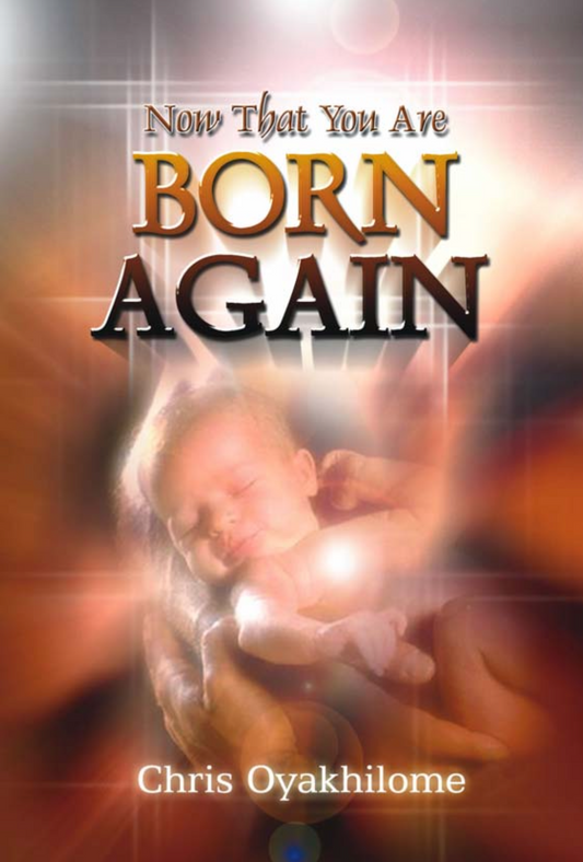 (E-Book) Now That You Are Born Again Pastor Chris Oyakhilome